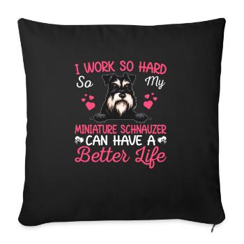 Work Hard For Miniature Schnauzer Dog Owner Lover - Sofakissenbezug 45 x 45 cm - Schwarz - Vorne