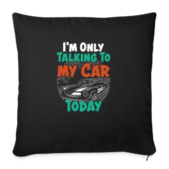 I'm Only Talking To My Car Today Funny Car Lovers - Sofa pillowcase 17,3'' x 17,3'' (45 x 45 cm) - black - Front
