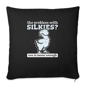 Le problème avec silkies? On n’est jamais assez de soie - Housse de coussin décorative 45 x 45 cm - noir - Devant