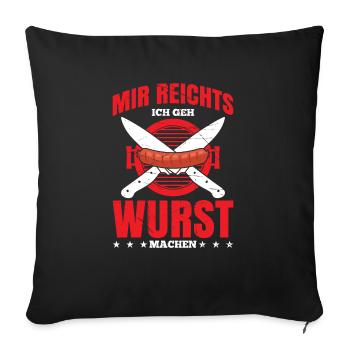 Mir Reichts Ich Geh Wurst Machen Metzger - Sofakissenbezug 45 x 45 cm - Schwarz - Vorne