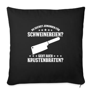 Du Suchst Jemanden Für Schweinereien Krustenbraten - Sofakissenbezug 45 x 45 cm - Schwarz - Vorne