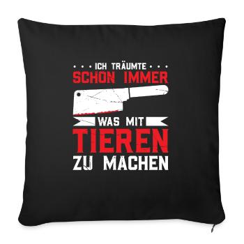 Ich Träumte Schon Immer Was Mit Tieren Zu Machen - Sofakissenbezug 45 x 45 cm - Schwarz - Vorne