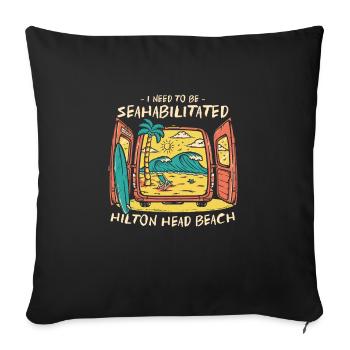 I Need To Be Seahabilitated Hilton Head Beach - Sofa pillowcase 17,3'' x 17,3'' (45 x 45 cm) - black - Front