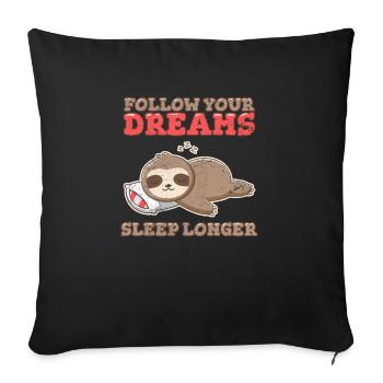 Follow Your Dreams Sleep Longer Funny Sloth Lover - Sofakissenbezug 45 x 45 cm - Schwarz - Vorne
