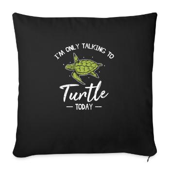 In The Only Talking To My Turtle Today Funny Sea Turtl - Sofa pillowcase 17,3'' x 17,3'' (45 x 45 cm) - black - Front