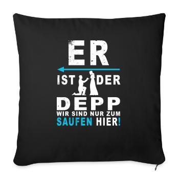 Er ist der Depp, wir saufen nur - Sofakissenbezug 45 x 45 cm - Schwarz - Vorne