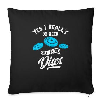 Yes I Really Do Need All These Discs Disc Golf Fri - Sofakissenbezug 45 x 45 cm - Schwarz - Vorne