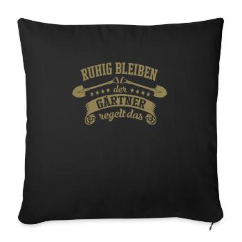Ruhig bleiben der Gärtner regelt das - Sofakissenbezug 45 x 45 cm - Schwarz - Vorne
