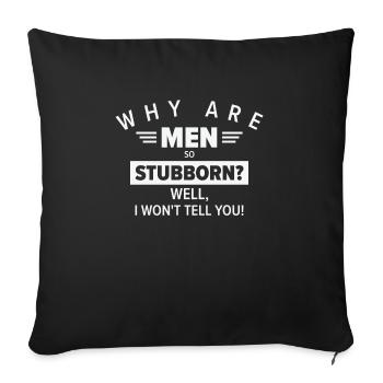 Funny Men So Stubborn Hilarious Stubbornness - Sofa pillowcase 17,3'' x 17,3'' (45 x 45 cm) - black - Front