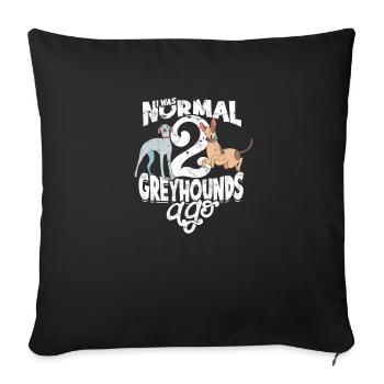 Ich war normal vor 2 Windhunden - Windhund - Sofakissenbezug 45 x 45 cm - Schwarz - Vorne
