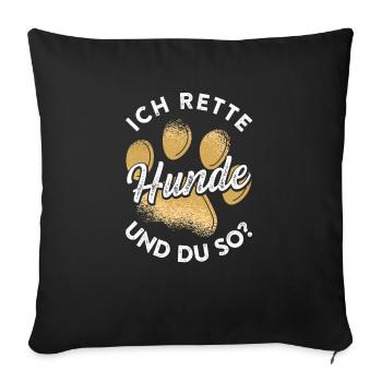 Ich Rette Hunde Und Du So? Tierrettung - Sofakissenbezug 45 x 45 cm - Schwarz - Vorne