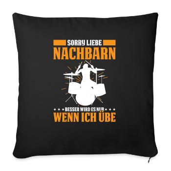 Sorry Liebe Nachbarn Besser Wird Es Wenn Ich Übe - Sofakissenbezug 45 x 45 cm - Schwarz - Vorne