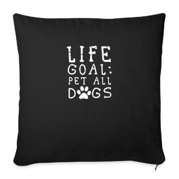 Life Goal Pet all the dogs - dog owner - Sofa pillowcase 17,3'' x 17,3'' (45 x 45 cm) - black - Front
