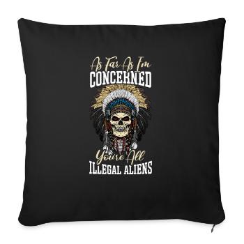 As Far As I'm Concerned You're All Illegal Aliens - Sofa pillowcase 17,3'' x 17,3'' (45 x 45 cm) - black - Front