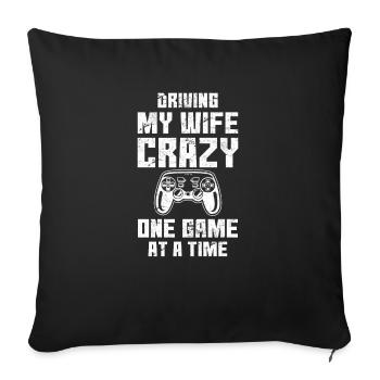Driving My Wife Crazy One Game At A Time Gaming Ga - Sofa pillowcase 17,3'' x 17,3'' (45 x 45 cm) - black - Front
