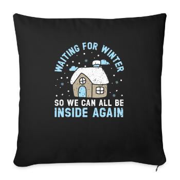 Waiting For Winter So We Can All Be Inside Again - Sofa pillowcase 17,3'' x 17,3'' (45 x 45 cm) - black - Front