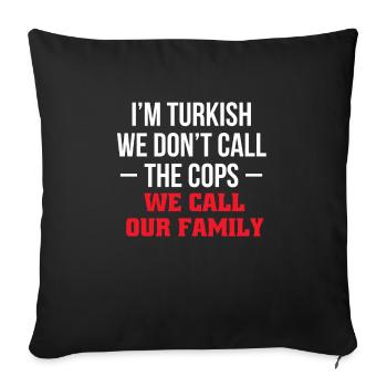 At Turkish We Dont Call The Cops... - Sofa pillowcase 17,3'' x 17,3'' (45 x 45 cm) - black - Front