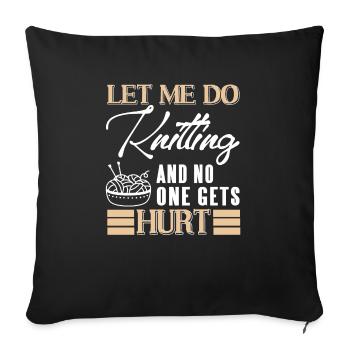 Let Me Do Knitting & No One Gets Hurt Funny - Sofakissenbezug 45 x 45 cm - Schwarz - Vorne
