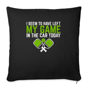 Left My Game In The Car Today Funny Pickleball Pla - Sofa pillowcase 17,3'' x 17,3'' (45 x 45 cm) - black - Front