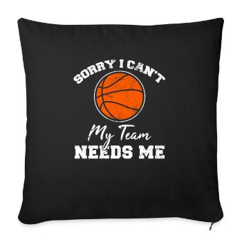 Sorry I Can't My Team Needs Me Basketball Player C - Sofa pillowcase 17,3'' x 17,3'' (45 x 45 cm) - black - Front