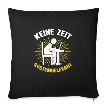 Keine Zeit Ich Bin Systemrelevant Programmierer - Sofakissenbezug 45 x 45 cm - Schwarz - Vorne