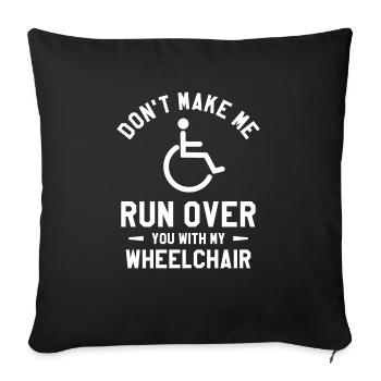 Don't Make Me Run Over You With My Wheelchair Leg - Sofa pillowcase 17,3'' x 17,3'' (45 x 45 cm) - black - Front