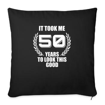 It took me 50 years to look this good - Sofa pillowcase 17,3'' x 17,3'' (45 x 45 cm) - black - Front
