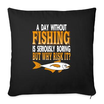 A Day Without Fishing Is Seriously Boring Funny - Sofa pillowcase 17,3'' x 17,3'' (45 x 45 cm) - black - Front