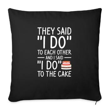 They Said I Do To Each Other And I Said I Do To - Sofakissenbezug 45 x 45 cm - Schwarz - Vorne