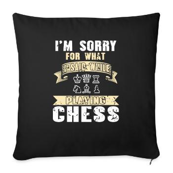 I'm Sorry For What I Said While Playing Chess - Sofakissenbezug 45 x 45 cm - Schwarz - Vorne
