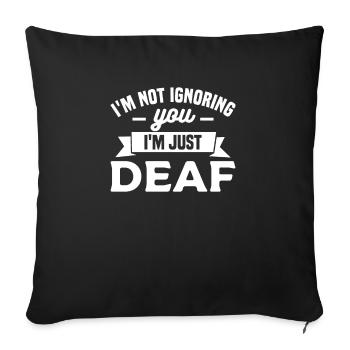 I'm Not Ignoring You I'm Just Deaf Awareness - Sofakissenbezug 45 x 45 cm - Schwarz - Vorne