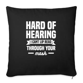Hard Of Hearing I Can't Lip Read Through Your Mask - Sofakissenbezug 45 x 45 cm - Schwarz - Vorne