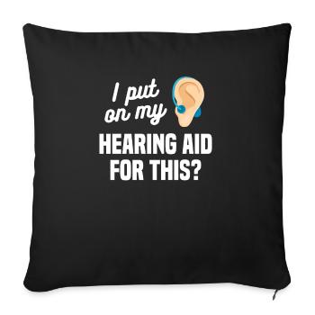 I Put On My Hearing Aid For This Deaf Awareness - Sofakissenbezug 45 x 45 cm - Schwarz - Vorne