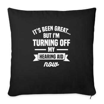 It's Been Great But I'm Turning Off My Hearing Aid - Sofakissenbezug 45 x 45 cm - Schwarz - Vorne