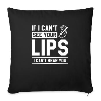 If I Can't See Your Lips I Can't Hear You Deaf - Sofakissenbezug 45 x 45 cm - Schwarz - Vorne