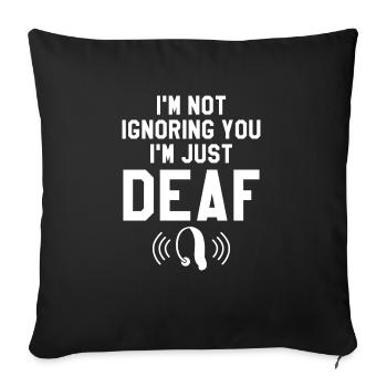 I'm Not Ignoring You I'm Just Deaf Awareness - Sofakissenbezug 45 x 45 cm - Schwarz - Vorne