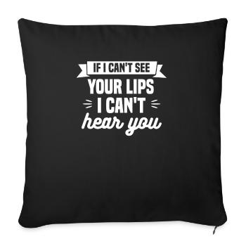 If I Can't See Your Lips I Can't Hear You Deaf - Sofakissenbezug 45 x 45 cm - Schwarz - Vorne