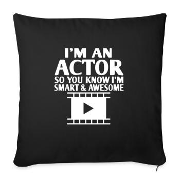 I'm An Actor So You Know I'm Smart & Awesome - Sofakissenbezug 45 x 45 cm - Schwarz - Vorne