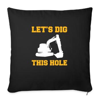 Lets Dig This Hole Bagger Fahrer Shirt - Sofakissenbezug 45 x 45 cm - Schwarz - Vorne