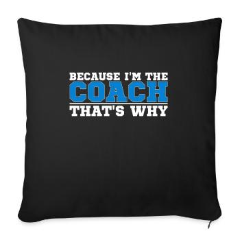 Because I Am The Coach That's Why Bin - Sofa pillowcase 17,3'' x 17,3'' (45 x 45 cm) - black - Front