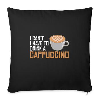 I Can't I Have To Drink A Cappuccino - Sofa pillowcase 17,3'' x 17,3'' (45 x 45 cm) - black - Front