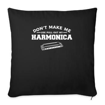 Don't Make Me Pull Out My Harmonica Harmonicist - Sofa pillowcase 17,3'' x 17,3'' (45 x 45 cm) - black - Front