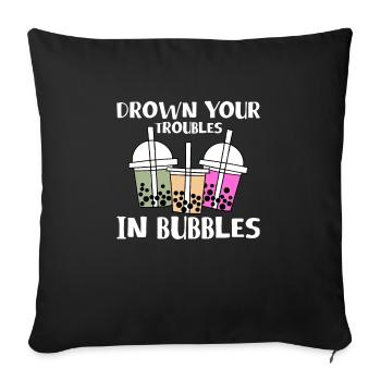 Drown Your Troubles In Bubbles Shirt Boba Tea - Sofakissenbezug 45 x 45 cm - Schwarz - Vorne
