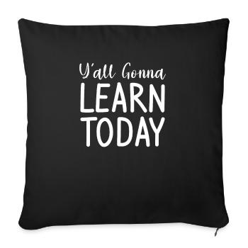 Y'all Gonna Learn Today Teacher Back To School - Sofakissenbezug 45 x 45 cm - Schwarz - Vorne