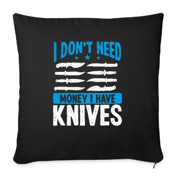 Knife Collector I dont need money Maker LoverKnife - Sofakissenbezug 45 x 45 cm - Schwarz - Vorne