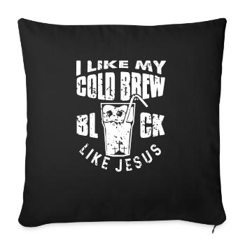 I Like My Cold Brew Black Like Jesus Vintage - Sofakissenbezug 45 x 45 cm - Schwarz - Vorne