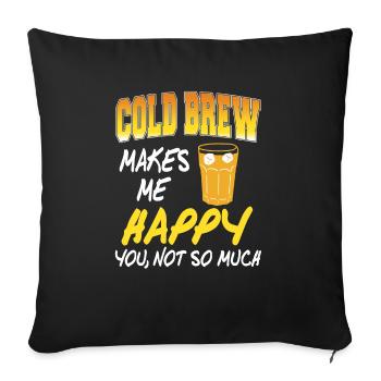 Cold Brew Makes Me You Not So Much Funny Present - Sofakissenbezug 45 x 45 cm - Schwarz - Vorne