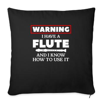 Warning I Have A Flute And I Know How To Use It - Sofa pillowcase 17,3'' x 17,3'' (45 x 45 cm) - black - Front