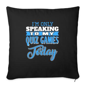 I'm Only Speaking To My Quiz Games Today Cool - Sofa pillowcase 17,3'' x 17,3'' (45 x 45 cm) - black - Front