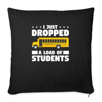 I Just Dropped A Load Of Students Bus Driver Back - Sofakissenbezug 45 x 45 cm - Schwarz - Vorne